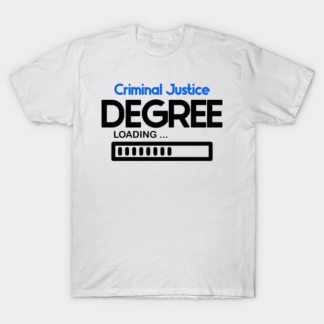 Criminal Justice Degree Loading T-Shirt by nextneveldesign